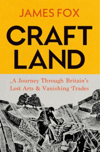 Cover of Craft Land: A Journey through Britain's Lost Arts and Vanishing Trades, by James Fox