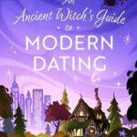 Cover of An Ancient Witch's Guide to Modern Dating by Cecelia Edward