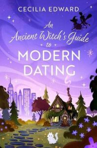 Cover of An Ancient Witch's Guide to Modern Dating by Cecelia Edward