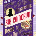 Cover of Apparently, Sir Cameron Needs to Die by Greer Stothers