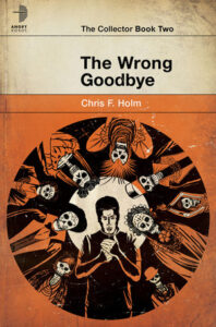 Cover of The Wrong Goodbye by Chris F. Holm; another pulp detective type cover, this one featuring a group of people in a circle staring down, as if the viewer is on the floor or even in a hole in the ground.