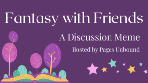 Fantasy With Friends: A Disccusion Meme hosted by Pages Unbound