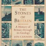 Cover of The Stones of Britain: A History of Britain through its Geology, by Jon Cannon