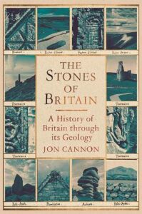 Cover of The Stones of Britain: A History of Britain through its Geology, by Jon Cannon