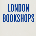 Cover of An Opinionated Guide to London Bookshops