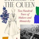 Cover of Dressing the Queen: Two Hundred Years of Makers and Monarchy by Kate Strasdin