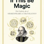 Cover of If This Be Magic: The Unlikely Art of Shakespeare in Translation, by Daniel Hahn