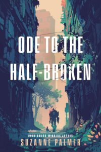 Cover of Ode to the Half-Broken by Suzanne Palmer