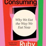 Cover of All-Consuming: Why We Eat the Way We Eat Now by Ruby Tandoh