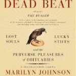 Cover of The Dead Beat: Lost Souls, Lucky Stiffs and the Perverse Pleasures of Obituaries, by Marilyn Johnson