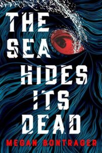 Cover of The Sea Hides Its Dead by Megan Bontrager