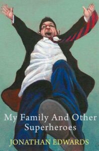 Cover of My Family and Other Superheroes by Jonathan Edwards