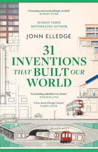 Cover of 31 Inventions that Built Our World by Jonn Elledge