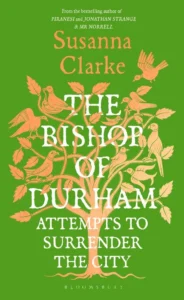Cover of The Bishop of Durham Attempts to Surrender the City by Susanna Clarke