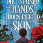 Cover of Dirt-Stained Hands, Thorn-Pierced Skin by Tabitha O'Connell