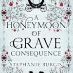 Cover of A Honeymoon of Grave Consequence by Stephanie Burgis