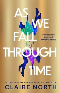 Cover of As We Fall Through Time by Claire North