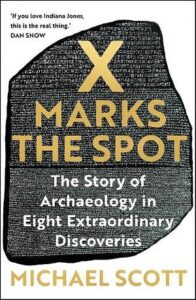 Cover of X Marks the Spot: The Story of Archaeology in Eight Extraordinary Discoveries by Michael Scott